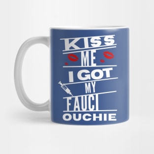kiss me i got my fauci ouchie Mug